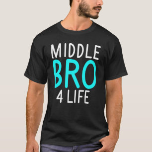 Middle Bro 4 Life Middle Brother T-Shirt
