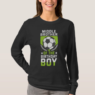 Middle Brother Of The Birthday Boy Soccer Player B T-Shirt