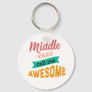 Middle Child Call Me Awesome Funny Keychain
