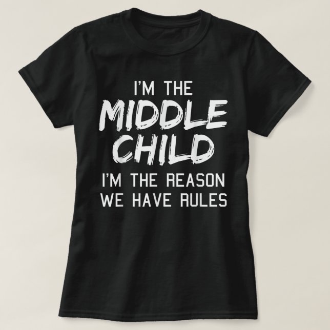 Middle Child I'm The Reason We Have Rules Siblings T-Shirt (Design Front)