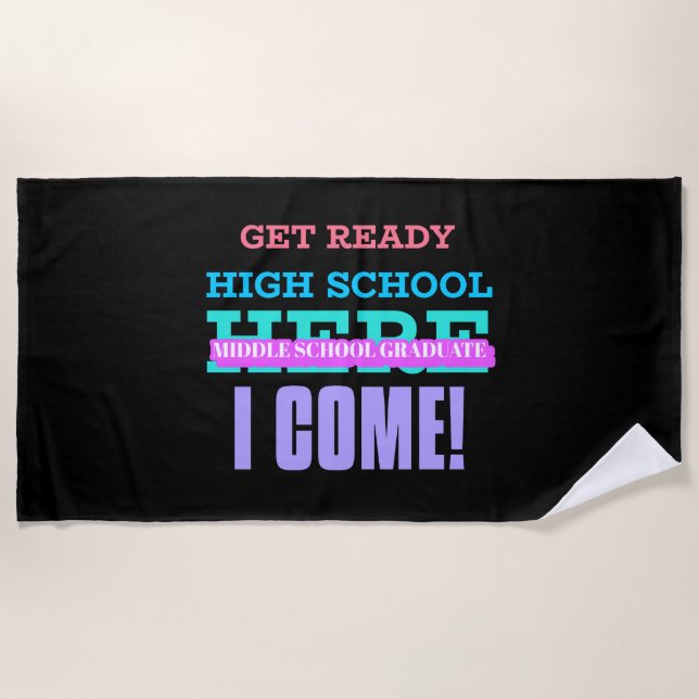 MIDDLE SCHOOL GRADUATE - GET READY HIGH SCHOOL BEACH TOWEL (Front)