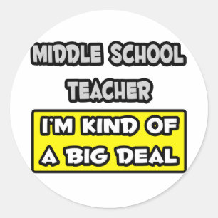 Middle School Teacher .. I'm Kind of a Big Deal Classic Round Sticker
