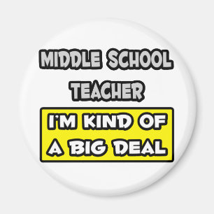 Middle School Teacher .. I'm Kind of a Big Deal Magnet