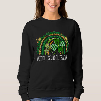 Middle School Teacher Rainbow Lucky St Patrick's D Sweatshirt