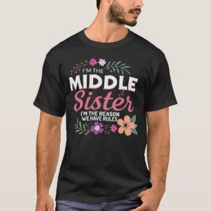 Middle Sister Funny I Am Reason We Have Rules Sibl T-Shirt