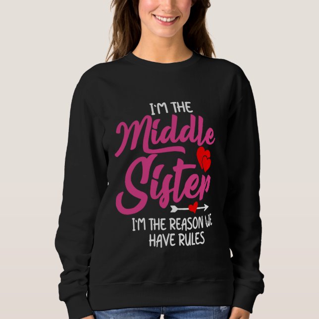 Middle Sister Is The Reason We Have Rules Funny Fa Sweatshirt (Front)
