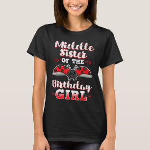Middle Sister Of The Birthday Girl Ladybug Bday Ce T-Shirt