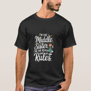 Middle Sister Shirt Funny I Am Reason We Have Rule