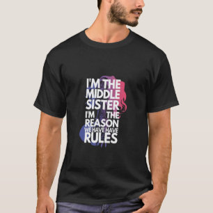 Middle Sister Shirt Funny I Am Reason We Have Rule