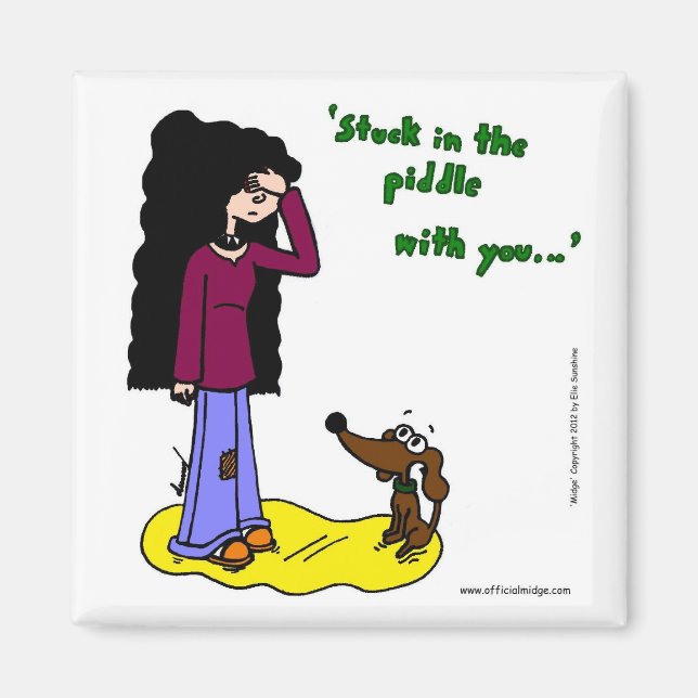 Midge "Stuck In The Piddle With You" Magnet (Front)