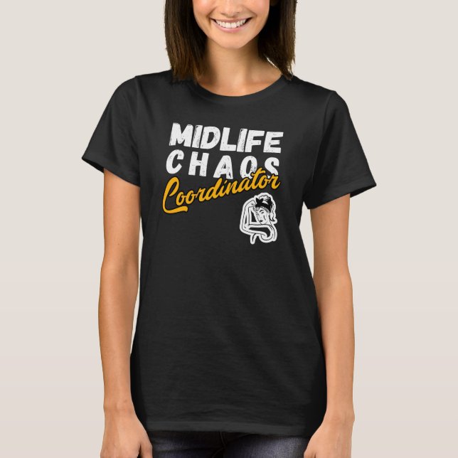 midlife chaos coordinator – funny midlife crisis  T-Shirt (Front)