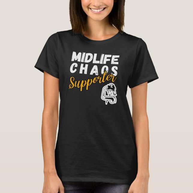 midlife chaos supporter – funny midlife crisis  T-Shirt (Front)