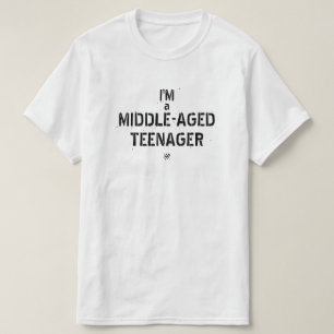 Midlife crisis joke: "I'm a middle-aged teenager!" T-Shirt