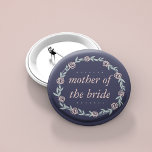 Midnight Blue, Blush and Sage Mother of the Bride 2 Inch Round Button<br><div class="desc">Identify the key players at your bridal shower with our elegant,  sweetly chic floral buttons. Design features a midnight blue background and a wreath of pale blush pink flowers and sage green leaves,  and "Mother of the Bride" in coordinating pastel pink italic lettering.</div>