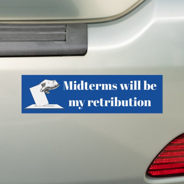 Midterms Will Be My Retribution Bumper Sticker (On Car)