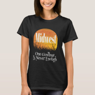 Midwest Goodbye One Goodbye Is Never Enough Nice F T-Shirt