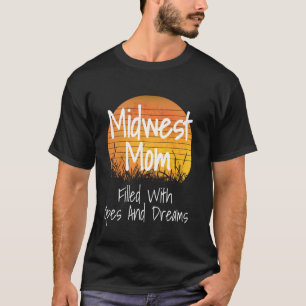 Midwest Mom Filled With Opes And Dream Funny Midwe T-Shirt