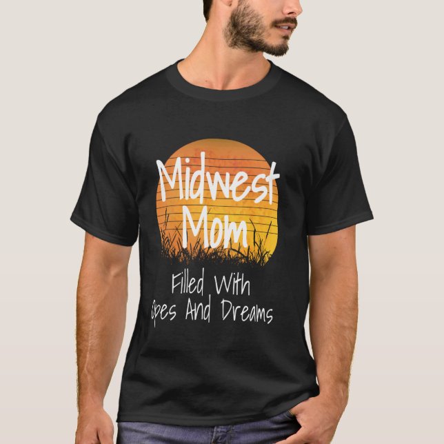 Midwest Mom Filled With Opes And Dream Funny Midwe T-Shirt (Front)