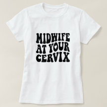 Midwife at Your Cervix | Funny Labour Gift