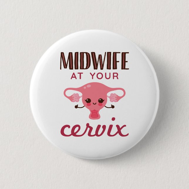 Midwife at Your Cervix Midwives Midwifery 2 Inch Round Button (Front)