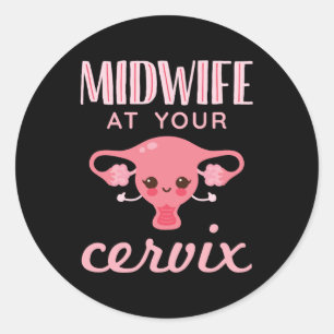 Midwife At Your Cervix Midwives Midwifery Classic Round Sticker