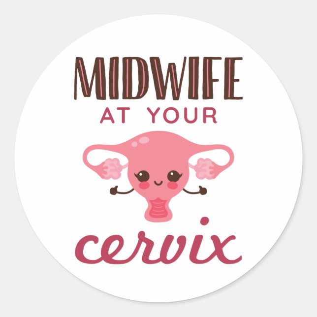 Midwife at Your Cervix Midwives Midwifery Classic Round Sticker (Front)