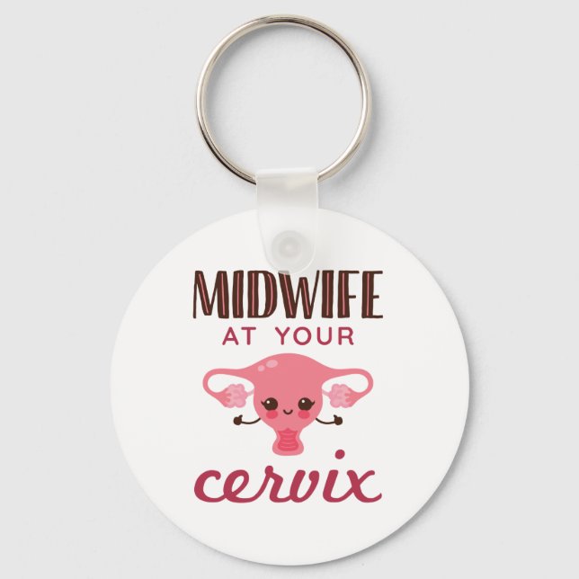Midwife at Your Cervix Midwives Midwifery Keychain (Front)