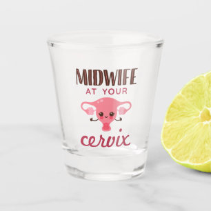 Midwife at Your Cervix Midwives Midwifery Shot Glass