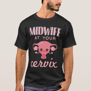 Midwife At Your Cervix Midwives Midwifery T-Shirt