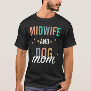 Midwife Lactation Consultant And Dog Mom T-Shirt