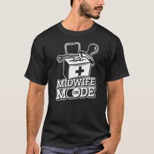 Midwife Mode On Newborn Childbirth Doula Midwifer T-Shirt