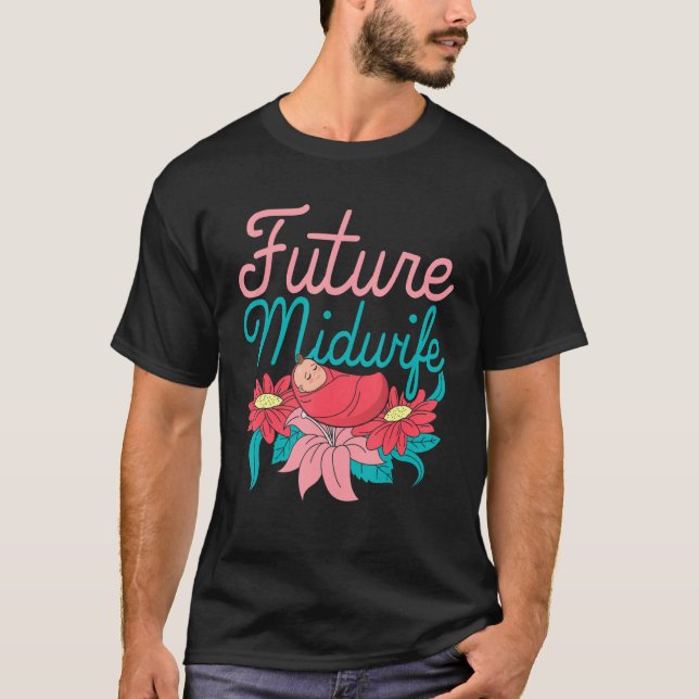 Midwifery Flowers Doula Pregnancy Support Future M T-Shirt (Front)