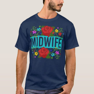 Midwifery Flowers Doula Pregnancy Support Midwife T-Shirt