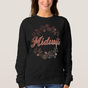 Midwifery Rose Flowers Doula Baby Catcher Pregnanc Sweatshirt