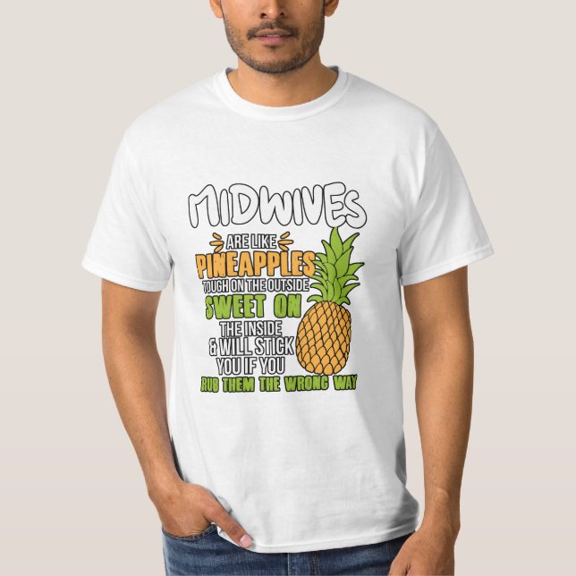 Midwives Are Like Pineapples. T-Shirt (Front)