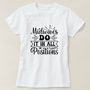 Midwives Do It In All Positions Funny Labour Gift T-Shirt