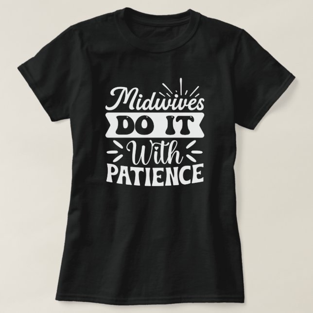 Midwives Do it With Patience Funny T-Shirt (Design Front)