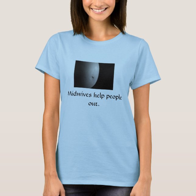 Midwives help people out. T-Shirt (Front)