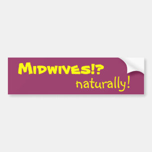 Midwives!?, naturally! bumper sticker