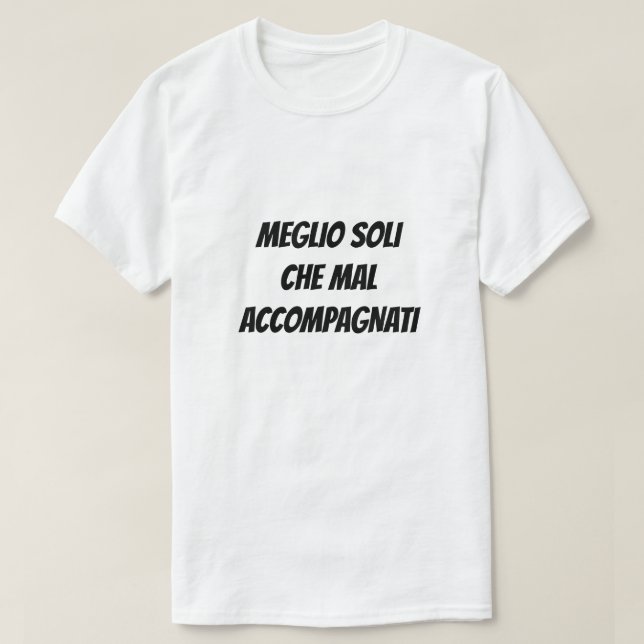 Mieux seul qu'en mauvaise compagnie T-shirt (Design devant)