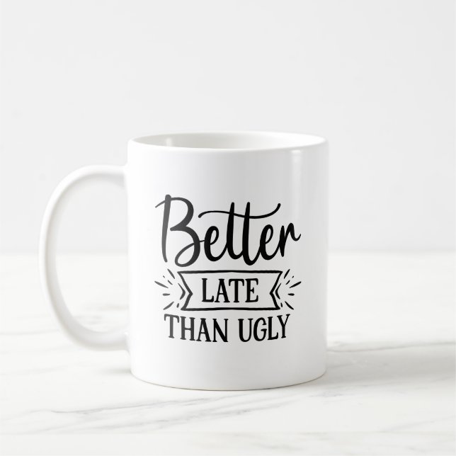 Mieux Tard Que Laide Mug De Café Drôle (Gauche)