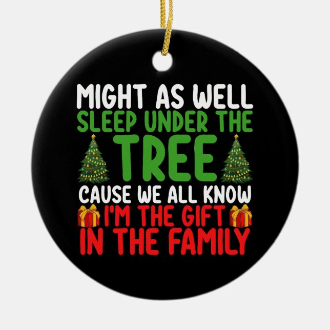 Might As Well Sleep Under The Tree Cause We All Kn Ceramic Ornament (Front)