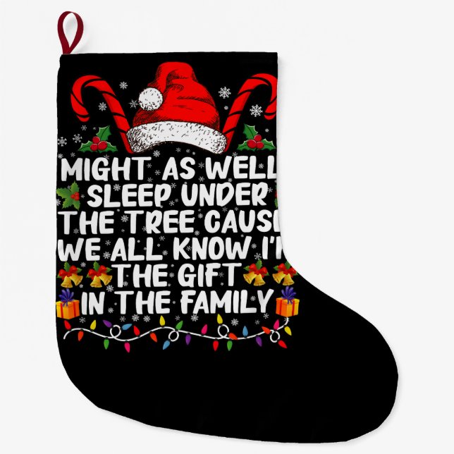 Might As Well Sleep Under The Tree Christmas Gift Large Christmas Stocking (Front)
