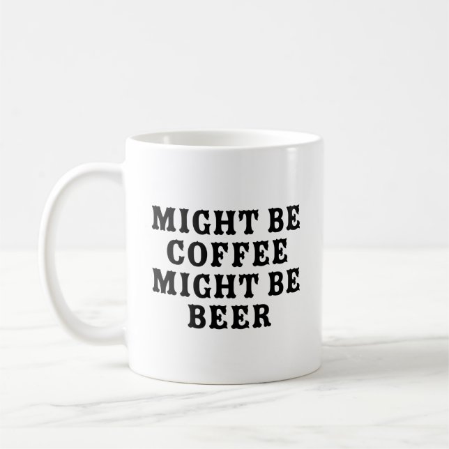 Might Be Coffee Might Be Beer Mug (Left)