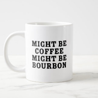 Might Be Coffee Might Be Bourbon Large Coffee Mug