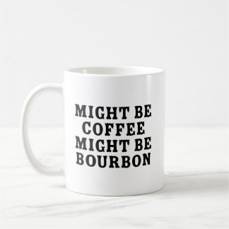 Might Be Coffee Might Be Bourbon Mug