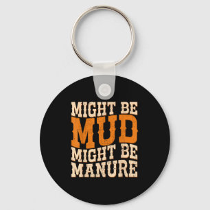 Might Be Mud Might Be Manure Funny Quote Farming A Keychain