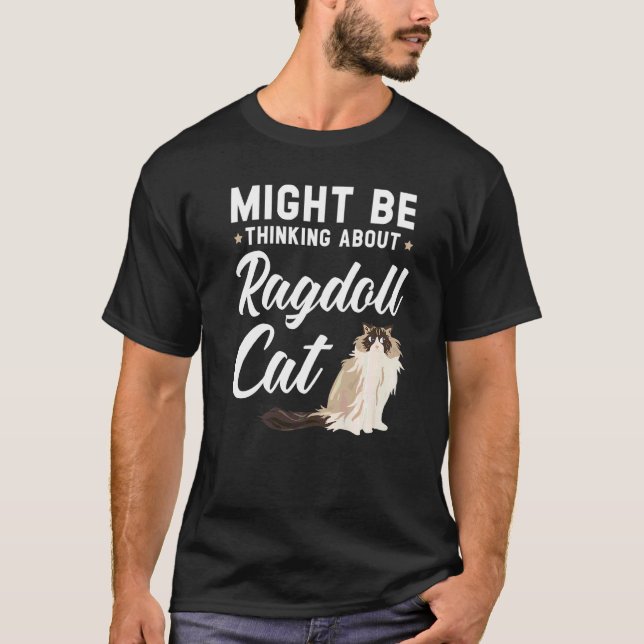 Might Be Thinking About Ragdoll Cat Kitty Meow Kit T-Shirt (Front)