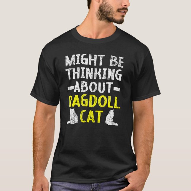 Might Be Thinking About Ragdoll Cat Kitty Meow Kit T-Shirt (Front)