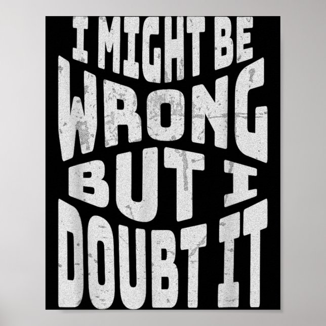Might Be Wrong But Doubt Funny Sarcastic Quote Poster (Front)